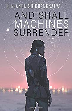 And Shall Machines Surrender