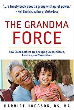 The Grandma Force : How Grandmothers Are Changing Grandchildren, Families, and Themselves