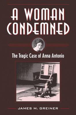 A Woman Condemned : The Tragic Case of Anna Antonio