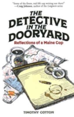 The Detective in the Dooryard : Reflections of a Maine Cop
