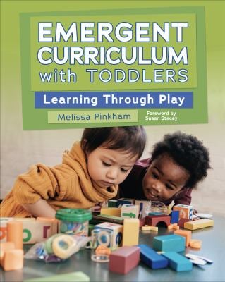 Emergent Curriculum with Toddlers : Learning Through Play