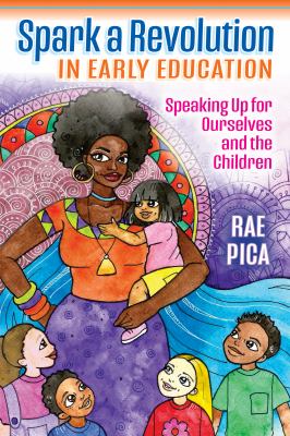 Spark a Revolution in Early Education : Speaking up for Ourselves and the Children