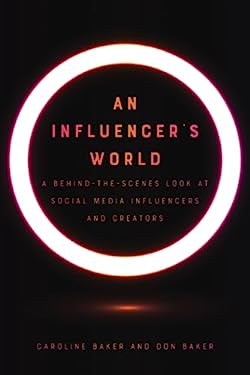 An Influencer's World : A Behind-The-Scenes Look at Social Media Influencers and Creators