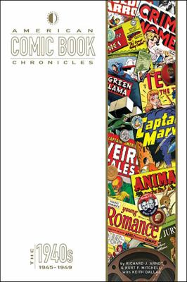 American Comic Book Chronicles: The 1940s: 1945-1949