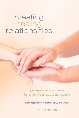 Creating Healing Relationships : Professional Standards for Energy Therapy Practitioners