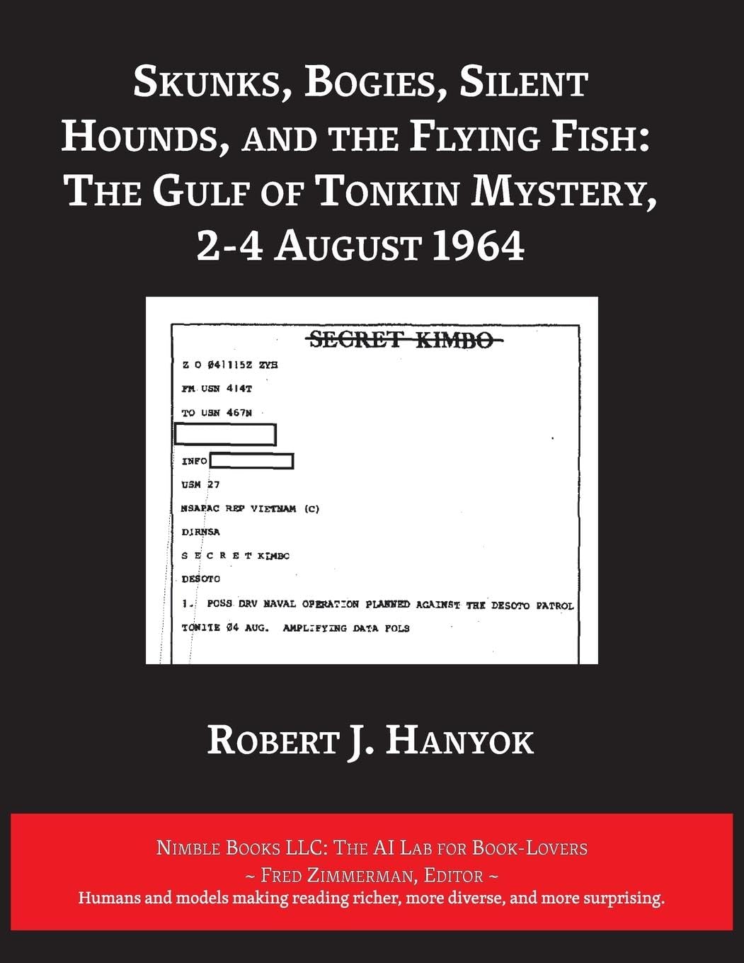 Skunks, Bogies, Silent Hounds, and the Flying Fish : The Gulf of Tonkin Mystery, 2-4 August 1964