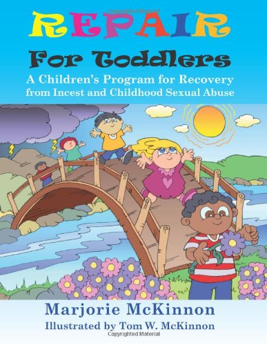Repair for Toddlers : A Children's Program for Recovery from Incest and Childhood Sexual Abuse