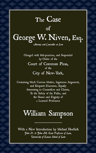 The Case of George W. Niven, Esq. Charged with Mal-Practices, and Suspended by Order of the Court of Common Pleas, of the City of New-York, Containing