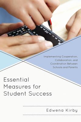 Essential Measures for Student Success : Implementing Cooperation, Collaboration, and Coordination Between Schools and Parents