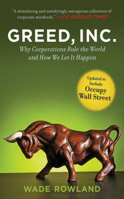 Greed, Inc : Why Corporations Rule the World and How We Let It Happen