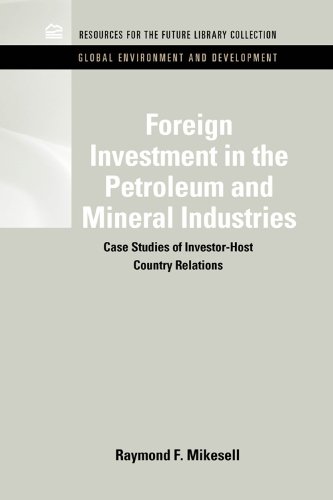 Foreign Investment in the Petroleum and Mineral Industries : Case Studies of Investor-Host Country Relations
