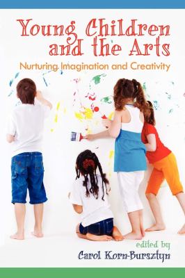 Young Children and the Arts : Nurturing Imagination and Creativity