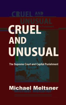 Cruel and Unusual : The Supreme Court and Capital Punishment