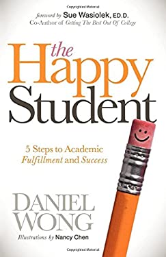 The Happy Student : 5 Steps to Academic Fulfillment and Success