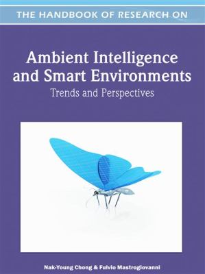 Handbook of Research on Ambient Intelligence and Smart Environments : Trends and Perspectives