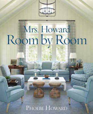 Mrs. Howard, Room by Room : The Essentials of Decorating with Southern Style