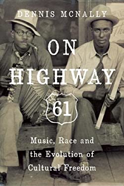 On Highway 61 : Music, Race, and the Evolution of Cultural Freedom