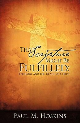 That Scripture Might Be Fulfilled : Typology and the Death of Christ