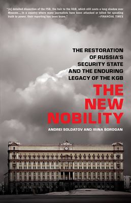 The New Nobility : The Restoration of Russia's Security State and the Enduring Legacy of the KGB