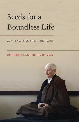 Seeds for a Boundless Life : Zen Teachings from the Heart