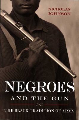 Negroes and the Gun : The Black Tradition of Arms