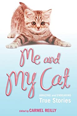 Me and My Cat : Amazing and Endearing True Stories