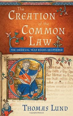 The Creation of the Common Law : The Medieval Year Books Deciphered