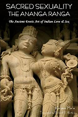 Sacred Sexuality : The Ananga Ranga or the Ancient Erotic Art of Indian Love and Sex¬