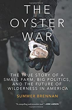 The Oyster War : The True Story of a Small Farm, Big Politics, and the Future of Wilderness in America