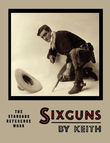 Sixguns by Keith : The Standard Reference Work [Illustrated Edition]