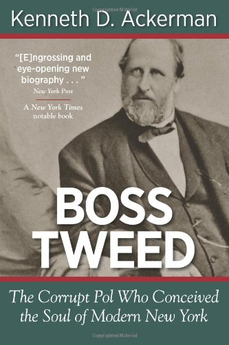 Boss Tweed : The Corrupt Pol who Conceived the Soul of Modern New York