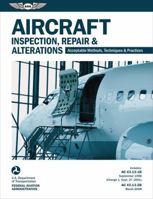 Aircraft Inspection, Repair, and Alterations (2025) : Acceptable Methods, Techniques, and Practices (FAA AC 43. 13-1B And 43. 13-2B)