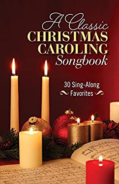 A Classic Christmas Caroling Songbook : 30 Sing along Favorites