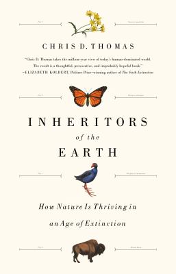 Inheritors of the Earth : How Nature Is Thriving in an Age of Extinction