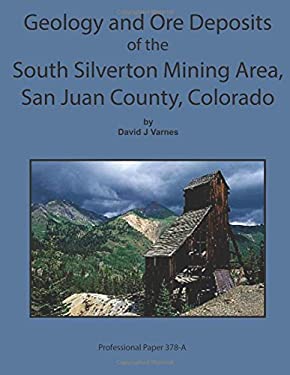 Geology and Ore Deposits of the South Silverton Mining Area, San Juan County Col