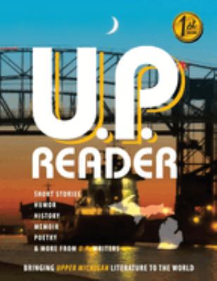 U. P. Reader -- Issue #1 : Bringing Upper Michigan Literature to the World