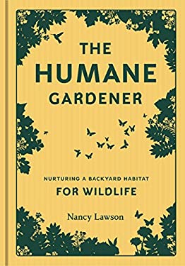 Humane Gardener : Nurturing a Backyard Habitat for Wildlife