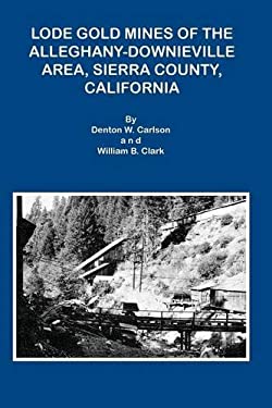 LODE GOLD MINES OF THE ALLEGHANY DOWNIEVILLE AREA, SIERRA COUNTY, CALIFORNIA