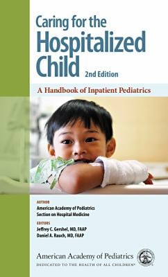 Caring for the Hospitalized Child : A Handbook of Inpatient Pediatrics