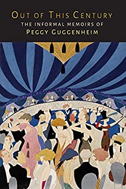 Out of This Century : The Informal Memoirs of Peggy Guggenheim