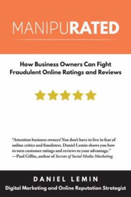 Manipurated : How Business Owners Can Fight Fraudulent Online Ratings and Reviews