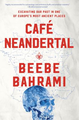 Café Neandertal : Excavating Our Past in One of Europe's Most Ancient Places