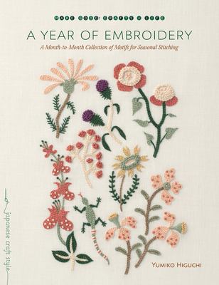 A Year of Embroidery : A Month-To-Month Collection of Motifs for Seasonal Stitching