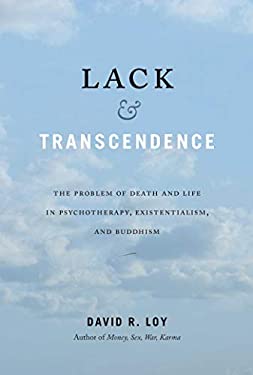 Lack and Transcendence : The Problem of Death and Life in Psychotherapy, Existentialism, and Buddhism