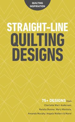 Straight-Line Quilting Designs : 75+ Designs from Charlotte Warr Andersen, Natalia Bonner, Mary Mashuta, Amanda Murphy, Angela Walters and More!