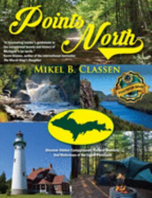 Points North : Discover Hidden Campgrounds, Natural Wonders, and Waterways of the Upper Peninsula