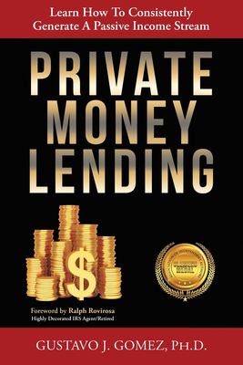 Private Money Lending : Learn How to Consistently Generate a Passive Income Stream