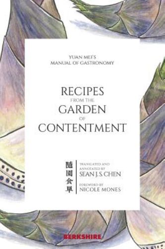 Recipes from the Garden of Contentment : Yuan Mei's Manual of Gastronomy