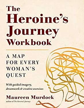 The Heroine's Journey Workbook : A Map for Every Woman's Quest