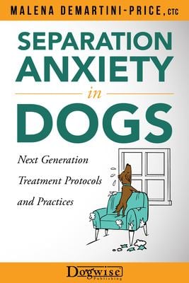 Separation Anxiety in Dogs : Next-Generation Treatment Protocols and Practices